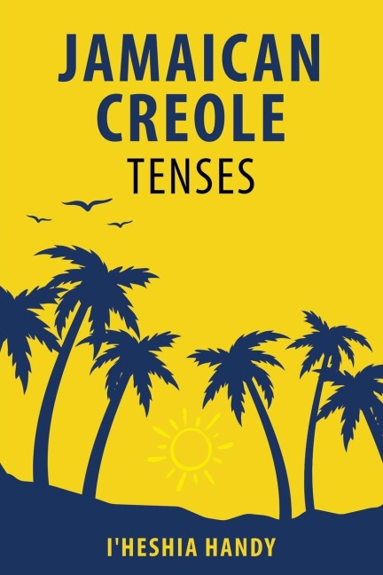 Jamaican Creole Tenses - I'Heshia Handy