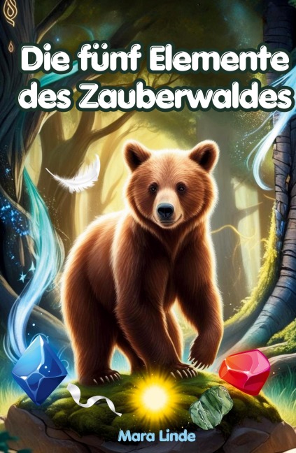 Die fünf Elemente des Zauberwaldes: Kinderbuch ab 7 Jahre - Mara Linde