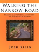 Cover-Bild zum Titel 'Walking the Narrow Road: Weekly Marketing and Spiritual Devotionals for Christians in Buisness' von 'Josh Kilen'