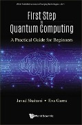 First Step to Quantum Computing: A Practical Guide for Beginners - Javad Shabani, Eva Gurra