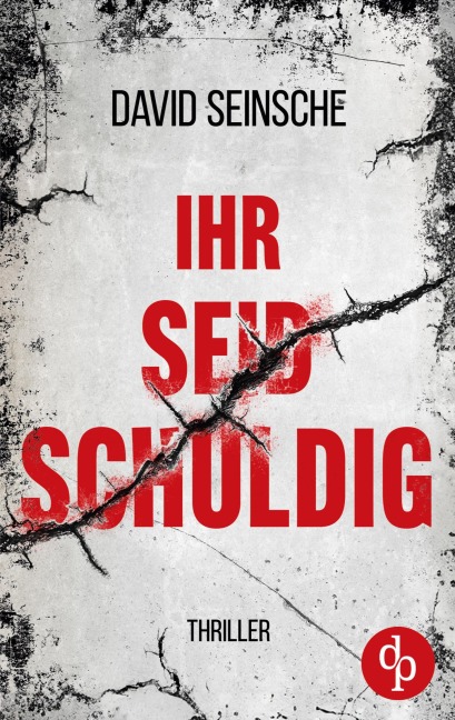 Ihr seid schuldig | Der packende Ermittler-Thriller über tiefe menschliche Abgründe - David Seinsche