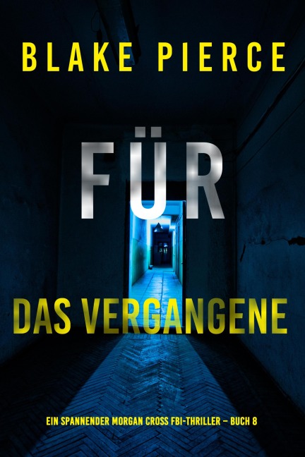 Für das Vergangene (Ein spannender Morgan Cross FBI-Thriller - Buch 8) - Blake Pierce