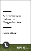 Cover-Bild zum Titel 'Altweimarische Liebes- und Ehegeschichten' von 'Helene Böhlau'