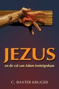 Cover-Bild zum Titel 'Jezus en de val van Adam tenietgedaan' von 'C. Baxter Kruger'