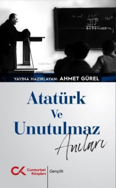 Atatürk ve Unutulmaz Anilari - Ahmet Gürel