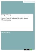 Cover-Bild zum Titel 'Japan: Neue Arbeitsmarktpolitik gegen Überalterung' von 'Henghui Huang'