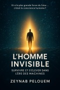 Cover-Bild zum Titel 'L'Homme Invisible : Survivre et s'élever dans l'ère des machines' von 'Zeynab Pelouem'