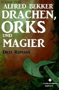 Drachen, Orks und Magier - Alfred Bekker