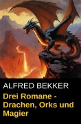 Cover-Bild zum Titel 'Drachen, Orks und Magier' von 'Alfred Bekker'