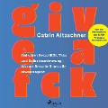 Give a fck: Zwischen Sexualität, Tabu und Selbstbestimmung ¿ Warum Sexarbeit uns alle etwas angeht - Catrin Altzschner