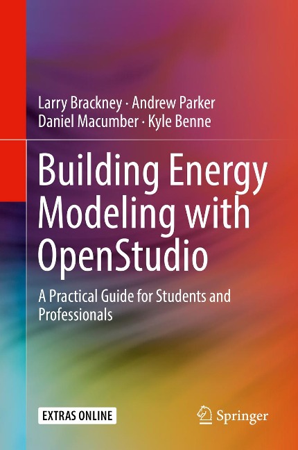 Building Energy Modeling with OpenStudio - Larry Brackney, Daniel Macumber, Kyle Benne, Andrew Parker