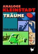 Cover-Bild zum Titel 'Analoge Kleinstadtträume' von 'Tom Smith'