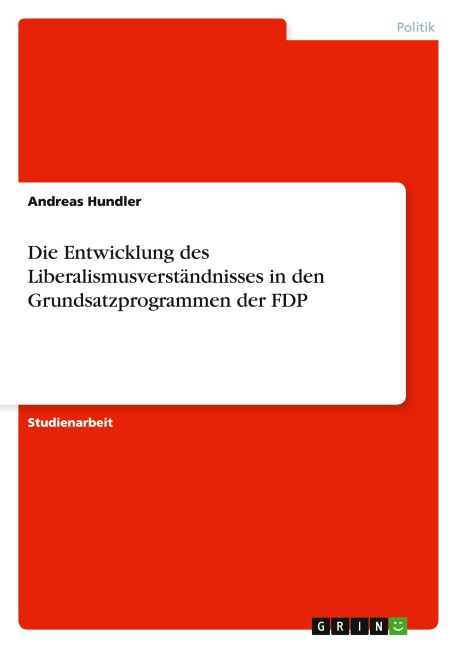 Die Entwicklung des Liberalismusverständnisses in den Grundsatzprogrammen der FDP - Andreas Hundler