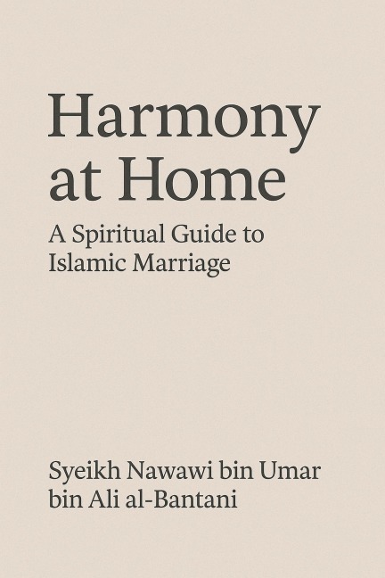 Harmony at Home: A Spiritual Guide to Islamic Marriage - Syeikh Nawawi Al-Bantani