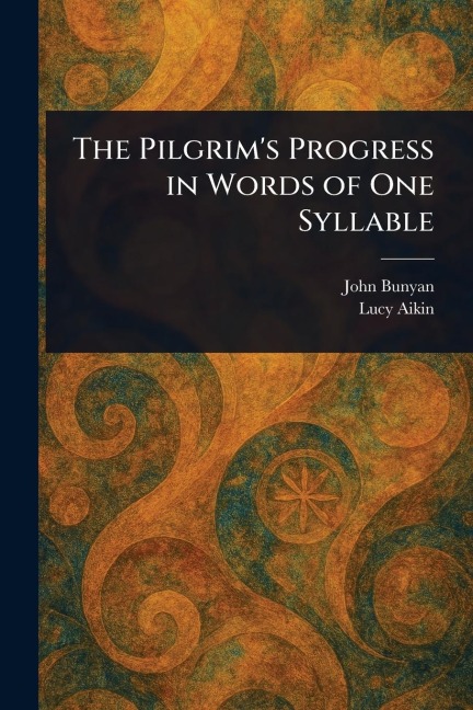 The Pilgrim's Progress in Words of One Syllable - John Bunyan, Lucy Aikin
