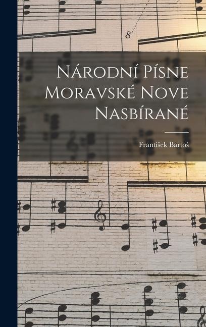 Národní Písne Moravské Nove Nasbírané - Frantisek Bartos