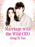 Cover-Bild zum Titel 'Marriage with the Wild CEO' von 'Gong Ziyue'
