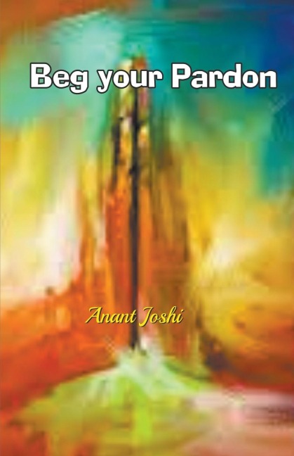 Beg  Your  Pardon - Anant Joshi