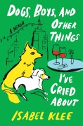 Cover-Bild zum Titel 'Dogs, Boys, and Other Things I've Cried About' von 'Isabel Klee'