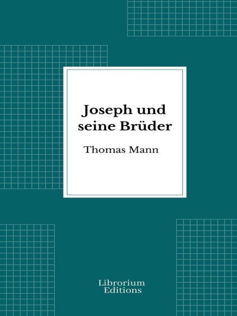Joseph und seine Brüder - Thomas Mann