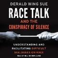 Race Talk and the Conspiracy of Silence Lib/E: Understanding and Facilitating Difficult Dialogues on Race - Derald Wing Sue