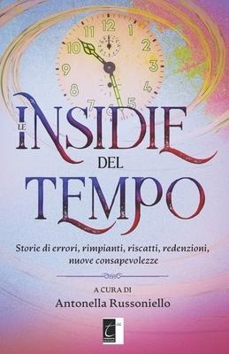 Le insidie del tempo: Storie di errori, rimpianti, riscatti, redenzioni, nuove consapevolezze - Antonella Russoniello