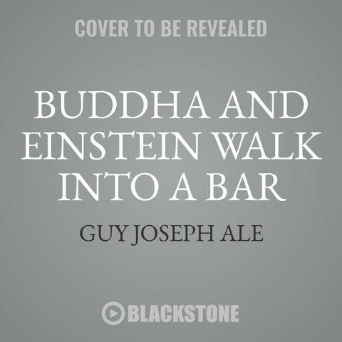 Buddha and Einstein Walk Into a Bar: How New Discoveries about Mind, Body, and Energy Can Help Increase Your Longevity - Guy Joseph Ale