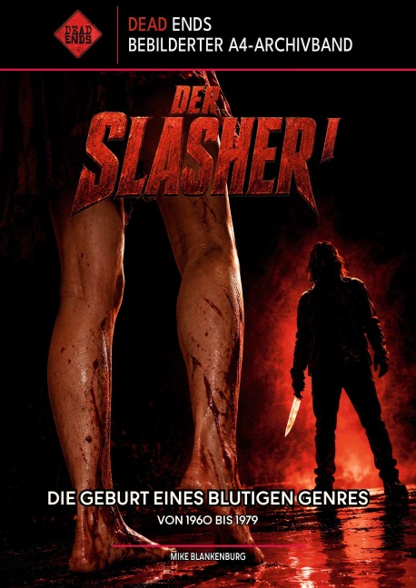 Der Slasher, Band I: Die Geburt eines blutigen Genres (1960-1979) (Dead Ends A4-Archivband) - Mike Blankenburg