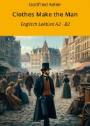 Cover-Bild zum Titel 'Clothes Make the Man: Englisch Lektüre A2 - B2' von 'Gottfried Keller'