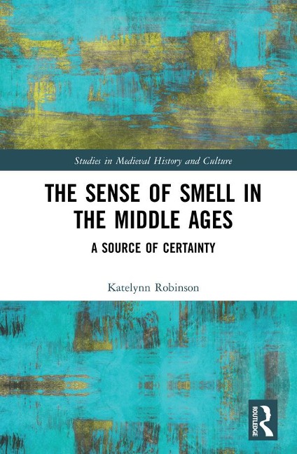 The Sense of Smell in the Middle Ages - Katelynn Robinson