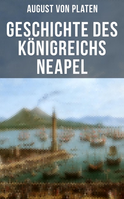 Geschichte des Königreichs Neapel - August Von Platen
