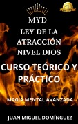 Cover-Bild zum Titel 'MYD. Ley de la atracción nivel Dios. Curso teórico y práctico. Magia mental avanzada.' von 'Juan Miguel Domínguez'