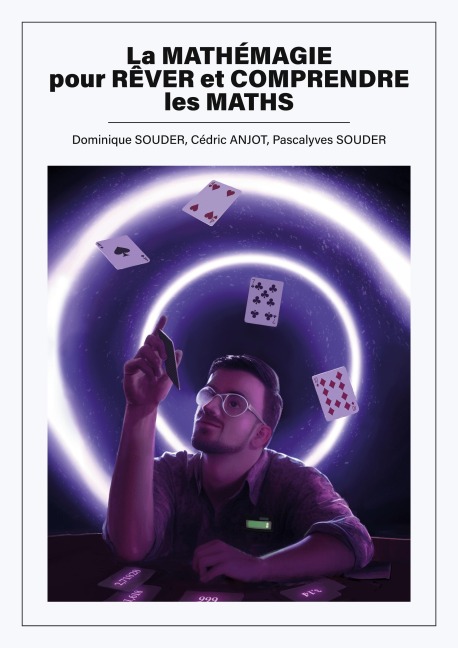 La mathémagie pour rêver et comprendre les maths - Dominique Souder, Cédric Anjot, Pascalyves Souder