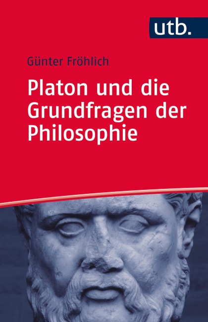 Platon und die Grundfragen der Philosophie - Günter Fröhlich