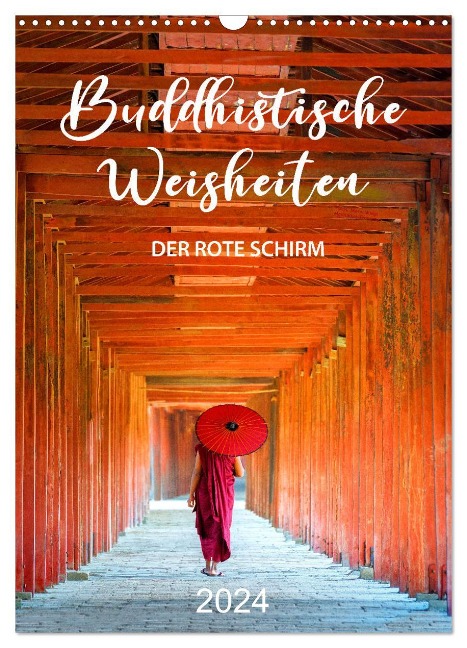 Buddhistische Weisheiten - DER ROTE SCHIRM (Wandkalender 2024 DIN A3 hoch), CALVENDO Monatskalender - Mario Weigt