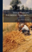 Cover-Bild zum Titel 'Dzieje Narodu Polskiego, Volume 1...' von 'Jerzy Samuel Bandtkie'