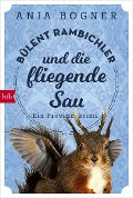 Cover-Bild zum Titel 'Bülent Rambichler und die fliegende Sau' von 'Anja Bogner'