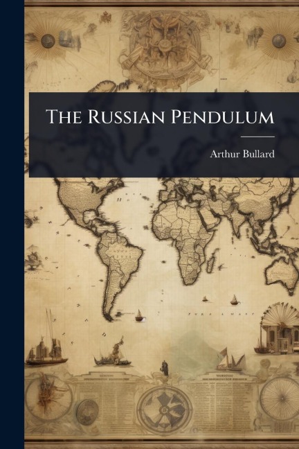 The Russian Pendulum - Arthur Bullard