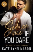 Seduce me if you dare | Eine spicy Office Romance - Kate Lynn Mason