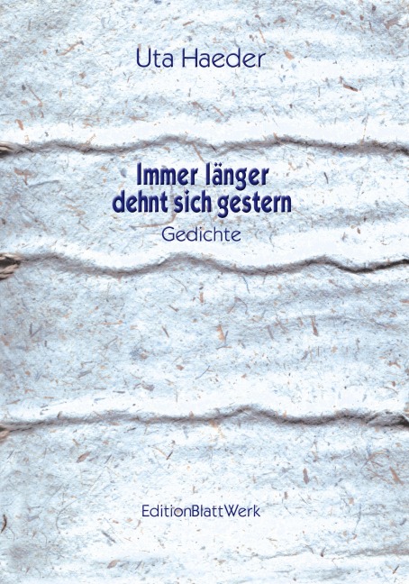 Immer länger dehnt sich gestern - Uta Haeder