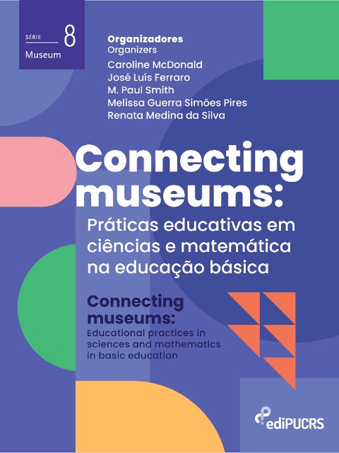 Connecting Museums: práticas educativas em ciências e matemática na educação básica - Caroline McDonald, José Luís Ferraro, M. Paul Smith, Melissa Guerra Simões Pires, Renata Medina da Silva