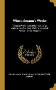 Cover-Bild zum Titel 'Winckelmann's Werke: Trattato Preliminare; Oder, Vorläufige Abhandlung VOR Dem Werk: Monumenti Antichi Inediti. Register' von 'Johann Joachim Winckelmann, Karl Gottfried Siebelis'