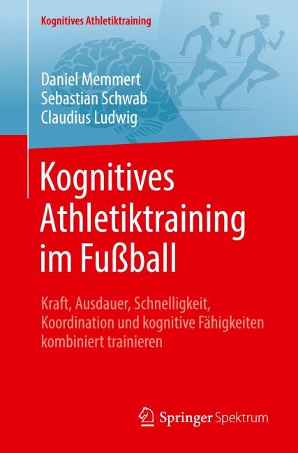 Kognitives Athletiktraining im Fußball - Daniel Memmert, Claudius Ludwig, Sebastian Schwab