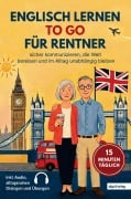 Cover-Bild zum Titel 'Englisch lernen to go für Rentner: 15 Minuten täglich Englisch lernen - sicher kommunizieren, die Welt bereisen und im Alltag unabhängig bleiben' von 'Sprachschule Alga'