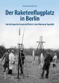 Cover-Bild zum Titel 'Der Raketenflugplatz in Berlin' von 'Harald Neckelmann'