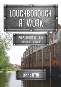 Cover-Bild zum Titel 'Loughborough at Work' von 'Lynne Dyer'