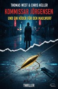 Cover-Bild zum Titel 'Kommissar Jörgensen und ein Köder für den Maulwurf: Thriller' von 'Thomas West, Chris Heller'