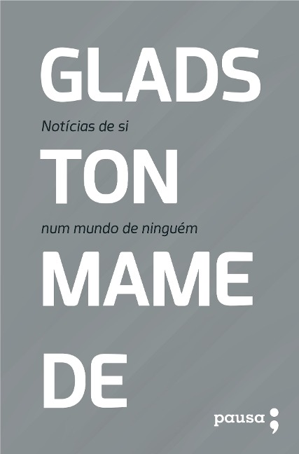 Notícias de si num mundo de ninguém: crônicas selecionadas - Gladston Mamede