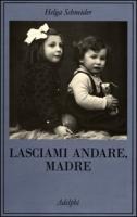 Lasciami andare, madre - Helga Schneider