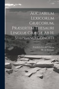 Cover-Bild zum Titel 'Auctarium Lexicorum Græcorum, Præsertim Thesauri Linguæ Græcæ Ab H. Stephano Conditi' von 'Friedrich Gotthilf Osann, Henri Estienne'